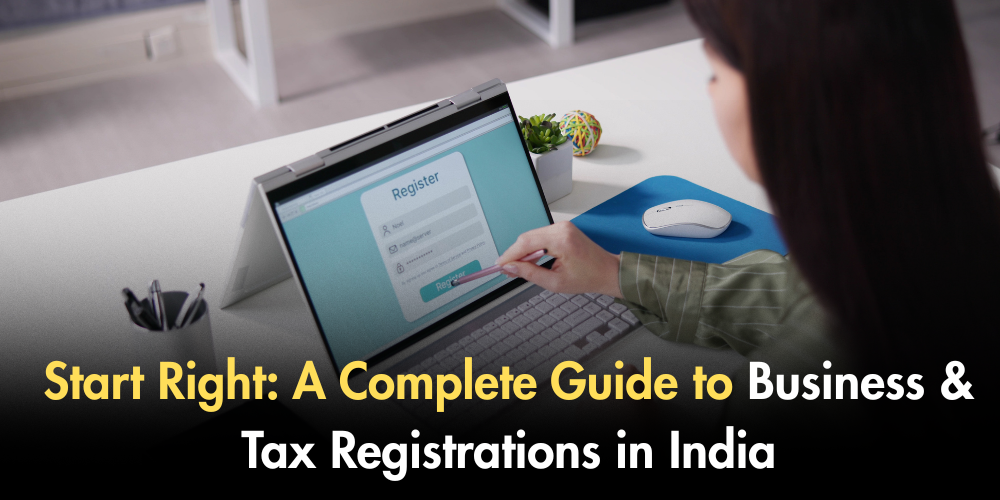 Start Right: A Complete Guide To Business & Tax Registrations In India