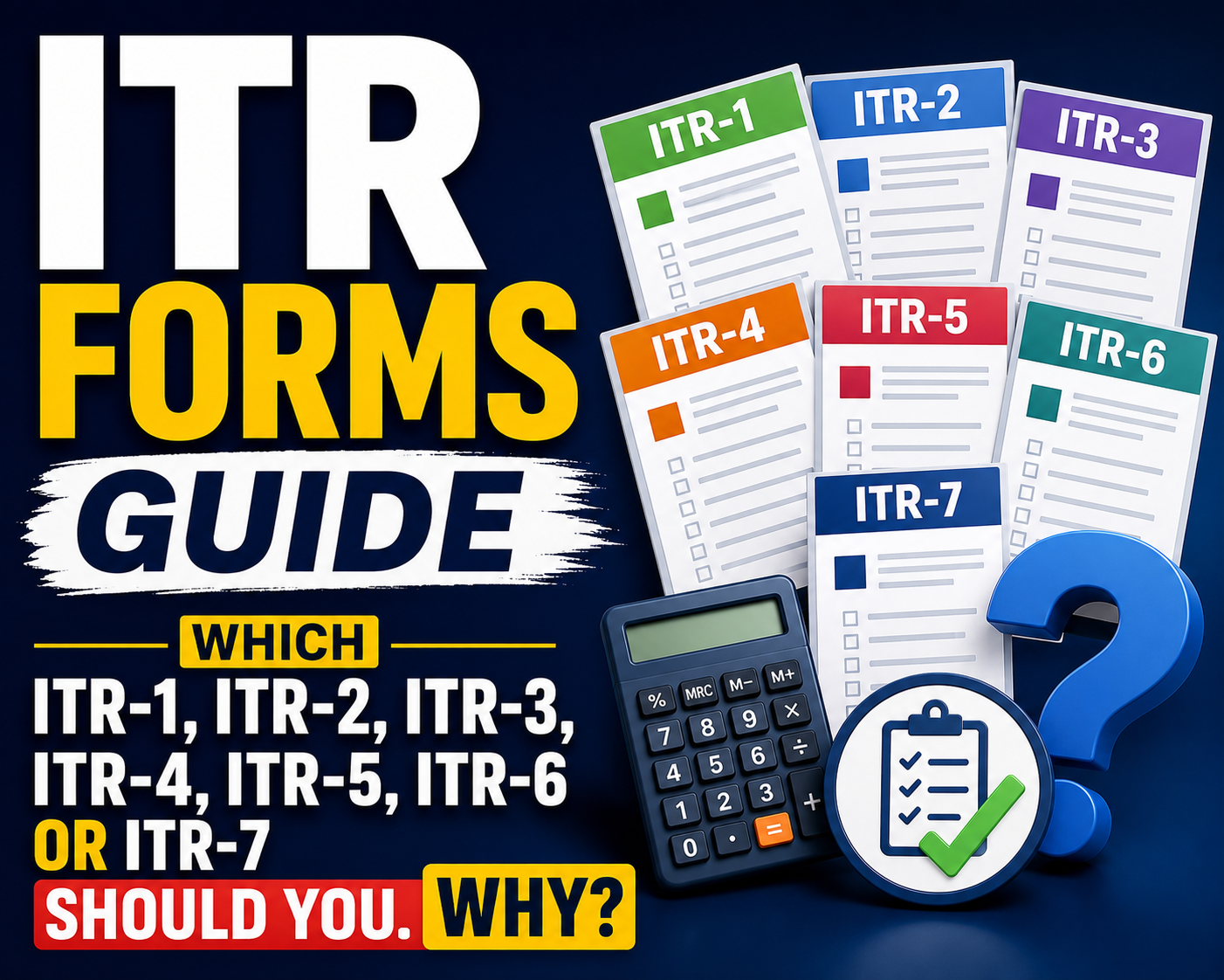 ITR Forms Guide. Which ITR-1, ITR-2, ITR-3, ITR-4, ITR-5, ITR-6 Or ITR-7 Should You. Why?